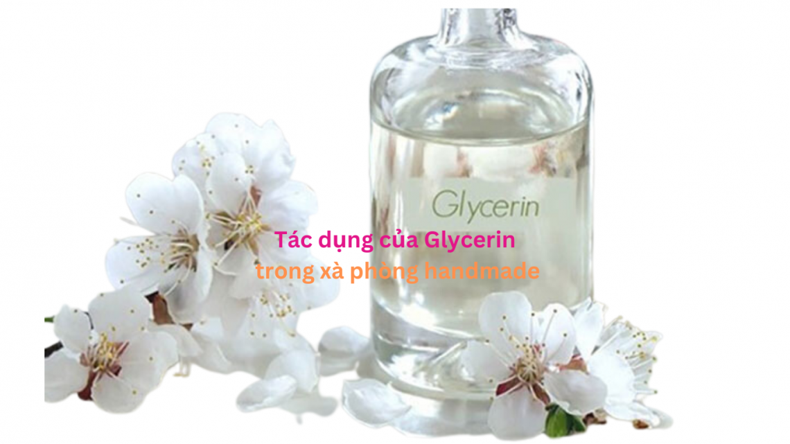 Tác dụng của Glycerin trong xà phòng handmade