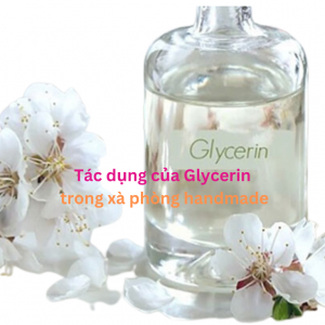 Tác dụng của Glycerin trong xà phòng handmade