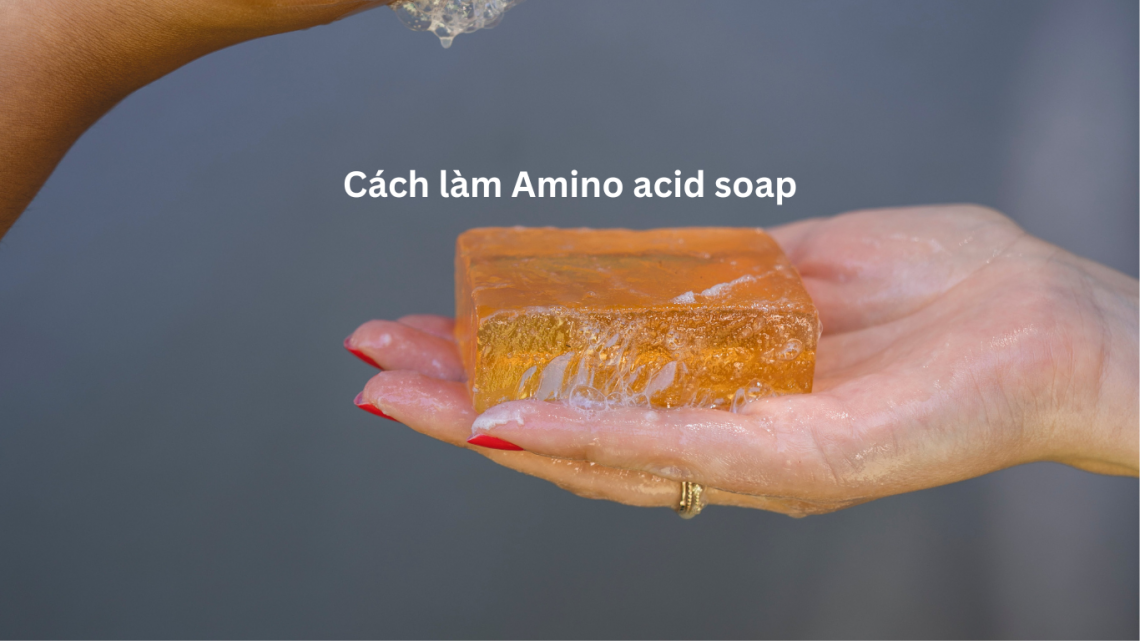 Cách làm amino acid soap