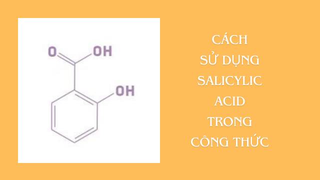 Cách sử dụng Salicylic acid trong công thức