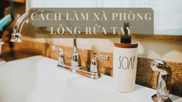 Cách làm xà phòng lỏng rửa tay