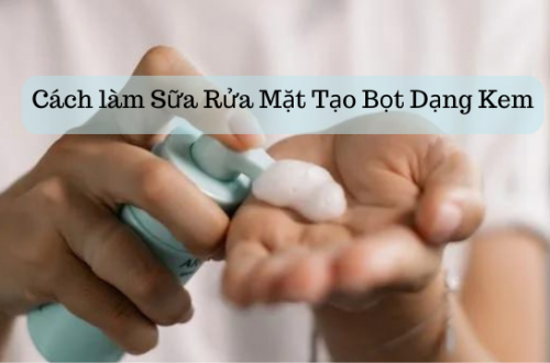 Cách làm Sữa Rửa Mặt Tạo Bọt Dạng Kem