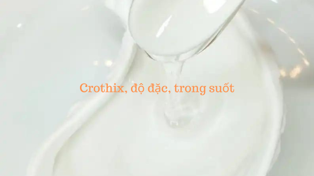 Crothix, độ đặc, độ trong suốt