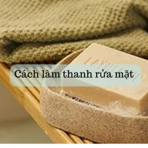 Cách làm thanh rửa mặt