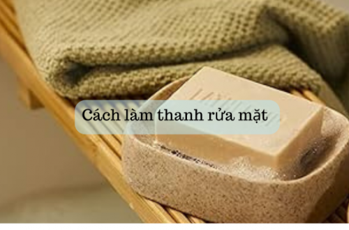 Cách làm thanh rửa mặt