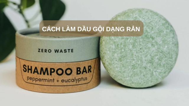 Cách làm dầu gội dạng rắn