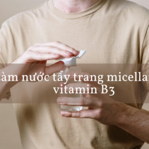 Làm nước tẩy trang micellar với vitamin B3