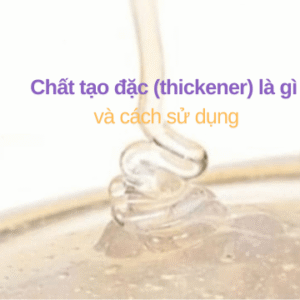 Chất tạo đặc và cách sử dụng