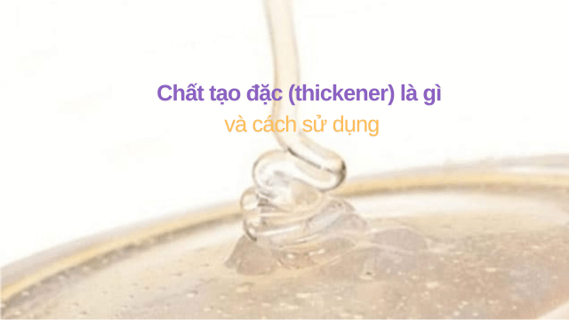 Chất tạo đặc và cách sử dụng