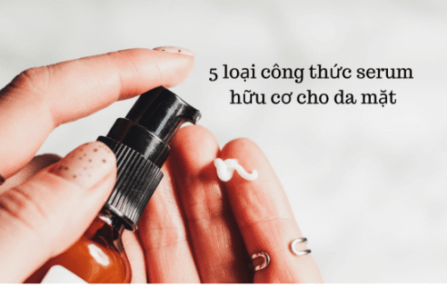 5 loại công thức serum hữu cơ cho da mặt